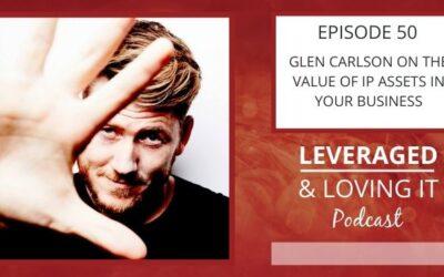 Ep 50. Glen Carlson on the Value of IP Assets in Your Business