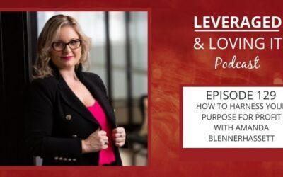 Ep 129. How to Harness your Purpose for Profit with Amanda Blennerhassett