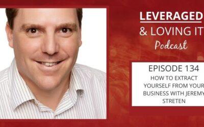 Ep 134. How to extract yourself from your business with Jeremy Streten