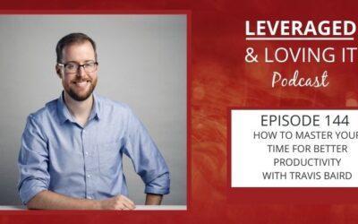 Ep 144. How to master your time for better productivity with Travis Baird