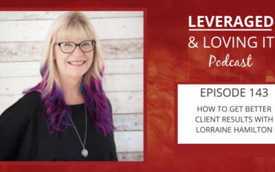 Ep 143. How to get better client results with Lorraine Hamilton