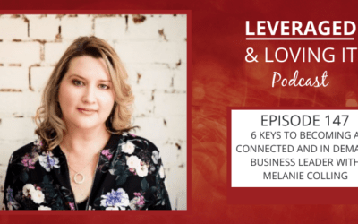 Ep 147. 6 keys to becoming a connected and in-demand business leader with Melanie Colling